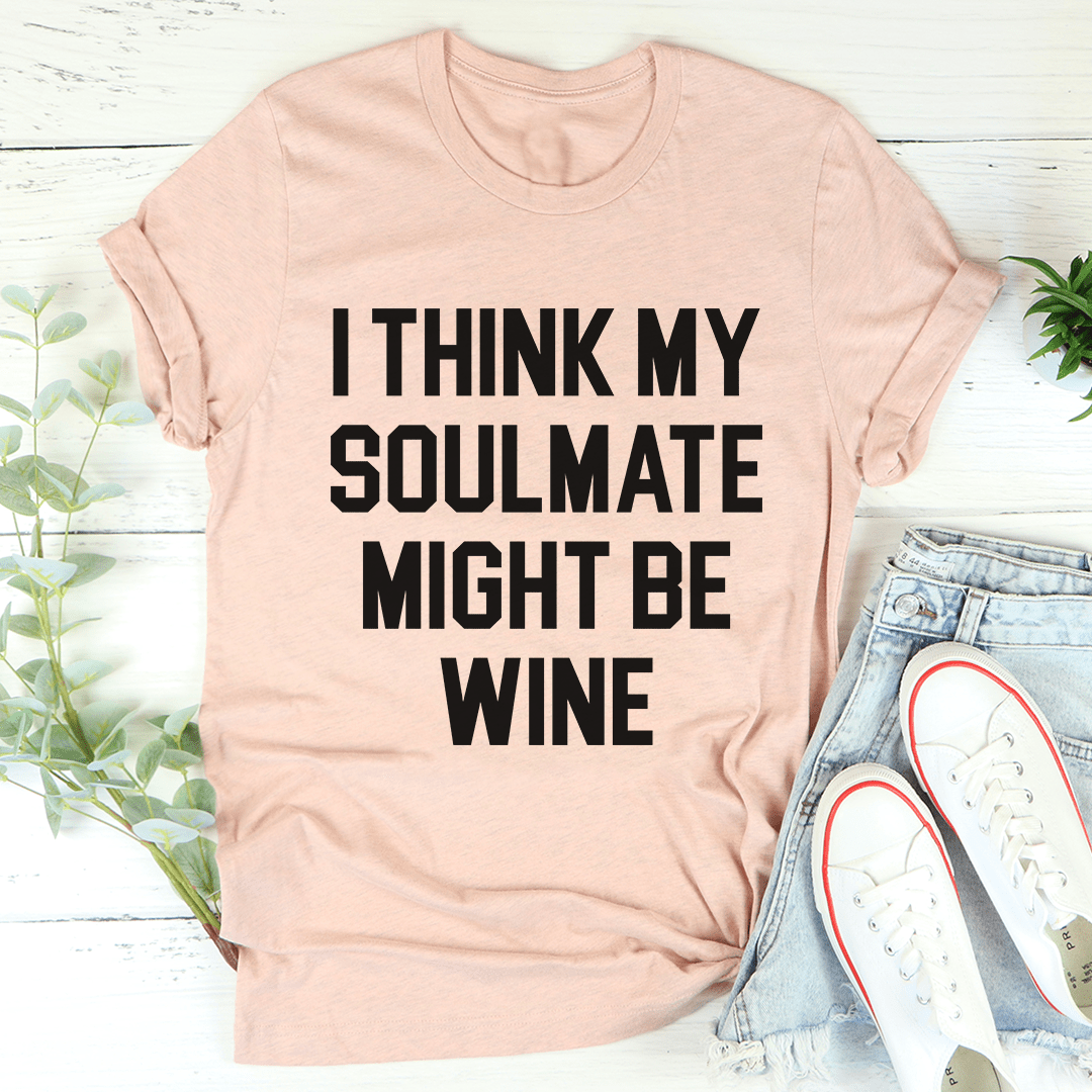 I Think My Soulmate Might Be Wine Tee-3