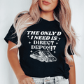 The Only D I Need Is Direct Deposit Tee-0